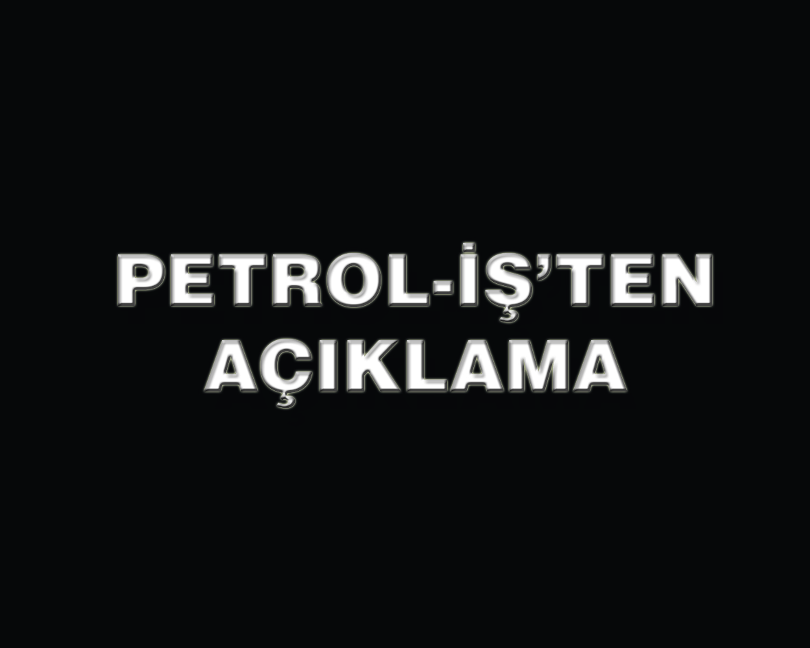 Petrol-İş: Saldırıları kınıyoruz ve son bulmasını umuyoruz