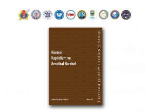 SGBP’DEN DÜNYA SENDİKAL HAREKETİ DOSYASI:  Küresel Kapitalizm ve Sendikal Hareket