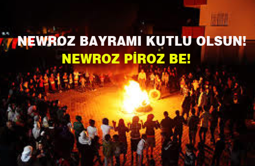 NEWROZ BAYRAMI KUTLU OLSUN! NEWROZ PİROZ BE!