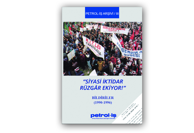 Petrol-İş Arşivi-3/”Siyasi iktidar Rüzgar Ekiyor!”/Bildiriler (1990-1996)