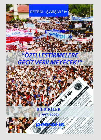 Petrol-İş Arşivi-4 “Özelleştirmelere Geçit Verilmeyecek!” (1997-1999)