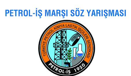 PETROL-İŞ MARŞI SÖZ YARIŞMASI DÜZENLENİYOR