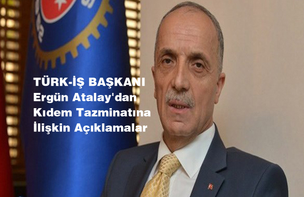 Atalay’dan Kıdem Tazminatına İlişkin Açıklamalar