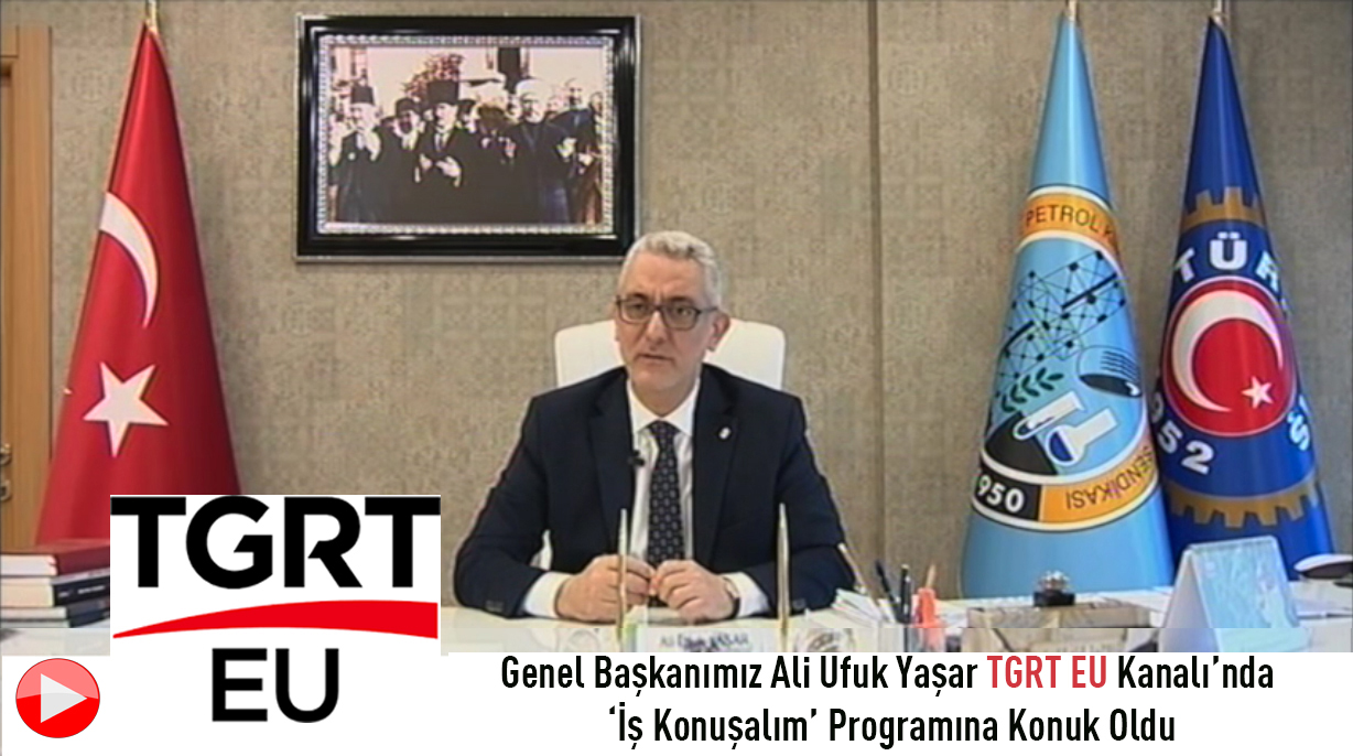 Genel Başkanımız TGRT EU’da Yayınlanan ‘İş Konuşalım’ Programına Konuk Oldu