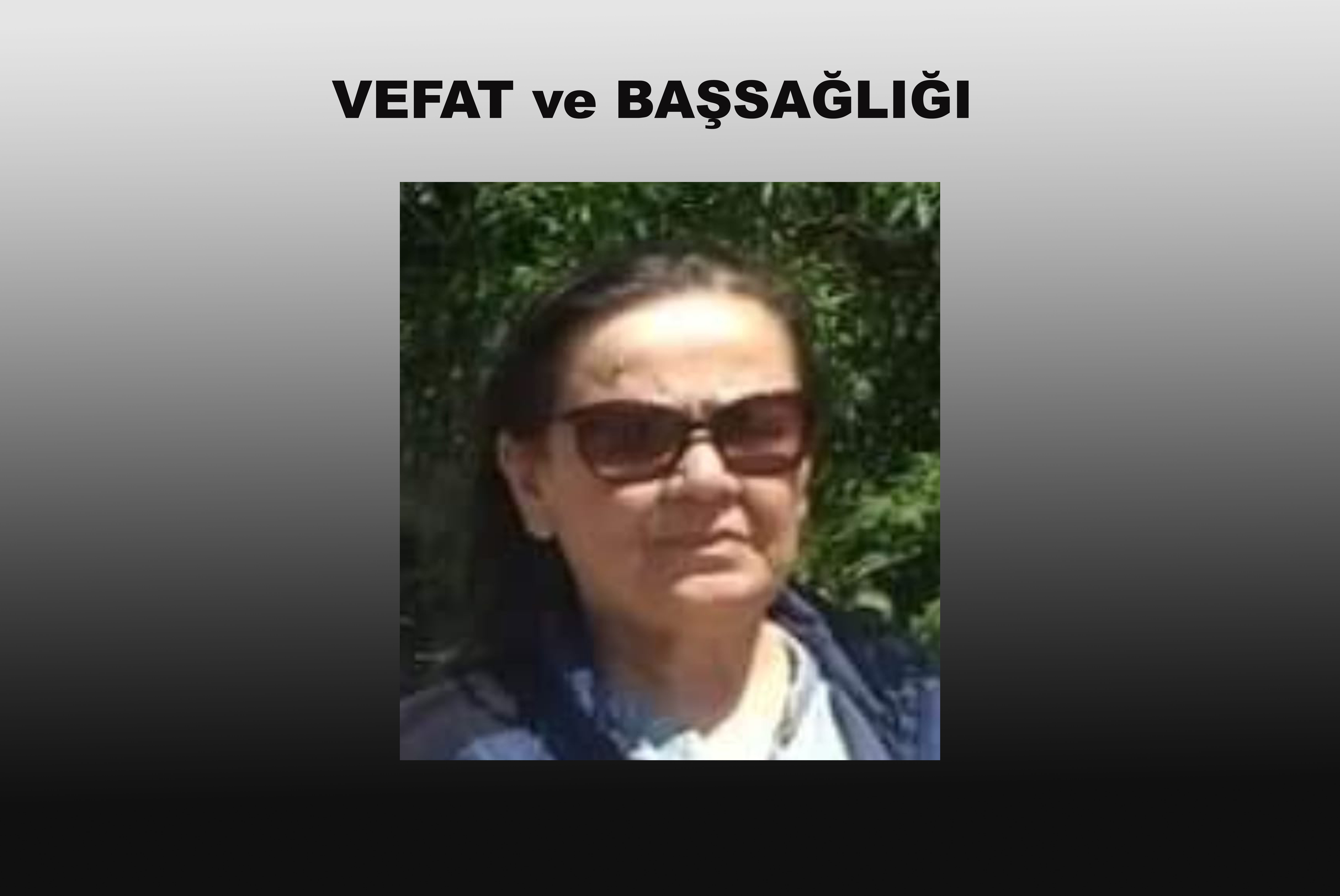 Eski Genel Başkanlarımızdan Mustafa Öztaşkın’ın Ablası Vefat Etti