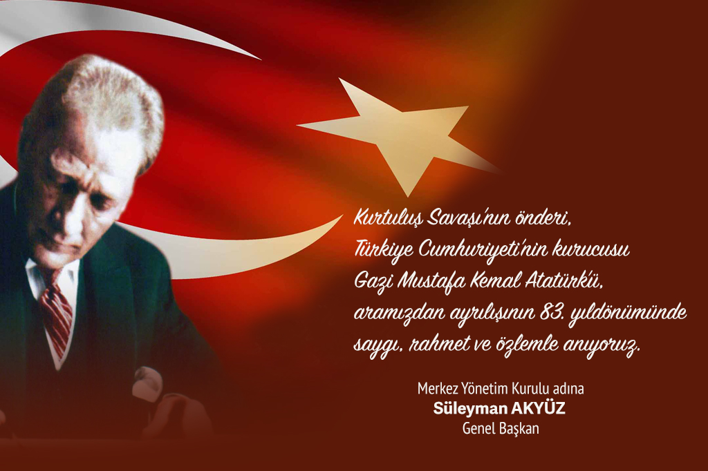 Gazi Mustafa Kemal Atatürk'ü Minnet ve Saygıyla Anıyoruz...