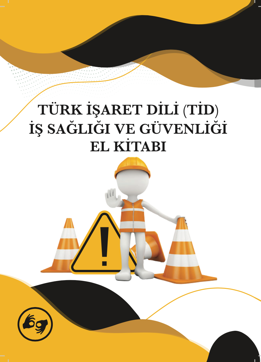 Türk İşaret Dili (TİD) İş Sağlığı ve Güvenliği El Kitabı