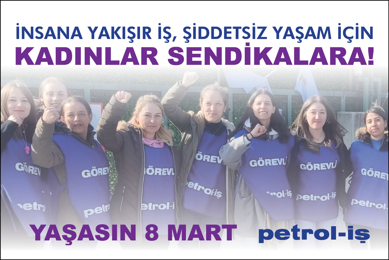 İNSANA YAKIŞIR İŞ, ŞİDDETSİZ BİR YAŞAM İÇİN KADINLAR SENDİKALARA!