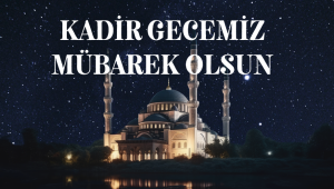Merkez Yönetim Kurulumuzdan Kadir Gecesi Mesajı