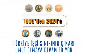 Türkiye İşçi Sınıfının Çınarı Umut Olmaya Devam Ediyor