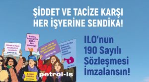 ŞİDDET VE TACİZE KARŞI HER İŞYERİNE SENDİKA…